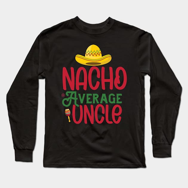 Nacho Average Uncle Funny Mexican Joke Vintage Cinco De Mayo Long Sleeve T-Shirt by smartrocket